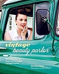 Vintage Beauty Parlor : Flawless Hair and Make-Up in Iconic Vintage Styles (Hardcover)