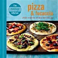 The Easy Kitchen: Pizza & Focaccia : Simple Recipes for Delicious Food Every Day (Hardcover)