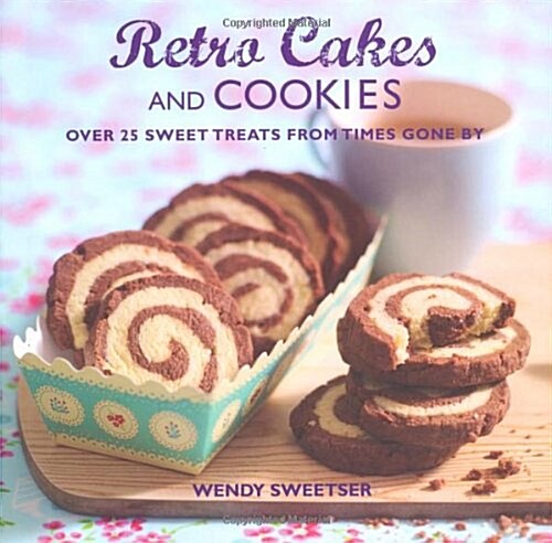 Retro Cakes and Cookies : Over 25 Sweet Treats from Times Gone by (Hardcover)