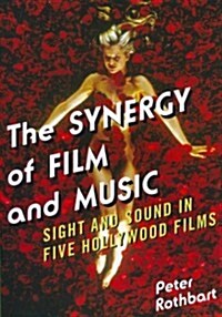 The Synergy of Film and Music: Sight and Sound in Five Hollywood Films (Paperback)
