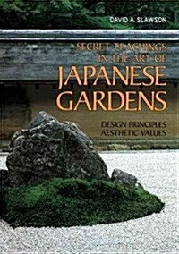 Secret Teachings in the Art of Japanese Gardens: Design Principles, Aesthetic Values (Paperback)