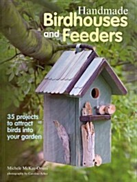 Handmade Birdhouses and Feeders : 35 Projects to Attract Birds into Your Garden (Paperback)