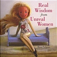 Real Wisdom from Unreal Women (Hardcover)