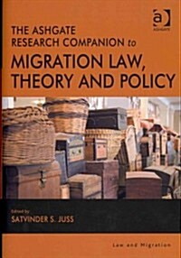 The Ashgate Research Companion to Migration Law, Theory and Policy (Hardcover)