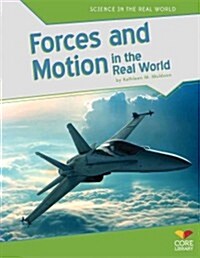 Forces and Motion in the Real World (Library Binding)
