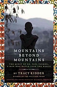 Mountains Beyond Mountains (Adapted for Young People): The Quest of Dr. Paul Farmer, a Man Who Would Cure the World (Hardcover)