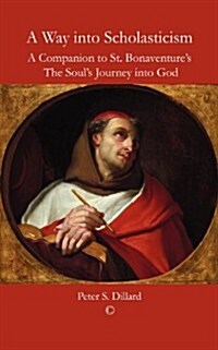 A Way into Scholasticism : A Companion to St. Bonaventures The Souls Journey into God (Paperback)