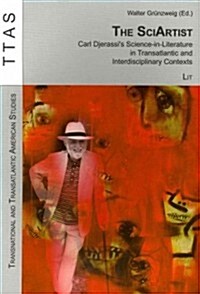 The Sciartist, 11: Carl Djerassis Science-In-Literature in Transatlantic and Interdisciplinary Contexts (Paperback)