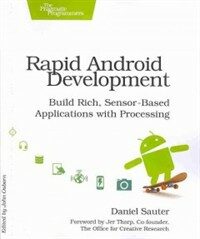 Rapid android development : build rich, sensor-based applications with processing