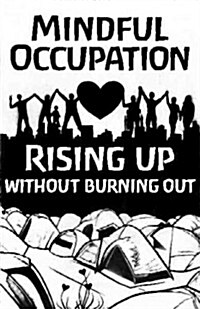 Mindful Occupation: Rising Up Without Burning Out (Paperback)