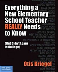 Everything a New Elementary School Teacher Really Needs to Know: But Didnt Learn in College (Paperback)