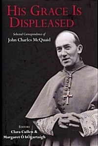 His Grace Is Displeased: Selected Correspondence of John Charles McQuaid (Hardcover)