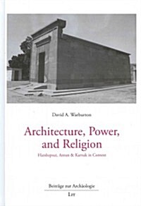 Architecture, Power, and Religion: Hatshepsut, Amun & Karnak in Context (Hardcover)