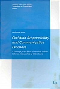 Christian Responsibility and Communicative Freedom, 5: A Challenge for the Future of Pluralistic Societies. Collected Essays, Edited by Willem Fourie (Paperback)