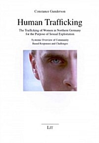 Human Trafficking, 15: The Trafficking of Women in Northern Germany for the Purpose of Sexual Exploitation. Systemic Overview of Community Ba (Paperback)