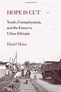 Hope Is Cut: Youth, Unemployment, and the Future in Urban Ethiopia (Paperback)