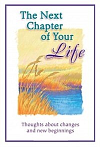 The Next Chapter of Your Life: Thoughts about Changes and New Beginnings (Paperback)