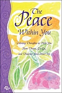 The Peace Within You: Calming Thoughts to Help You Slow Down, Let Go, and Discover Your Inner Joy (Paperback)