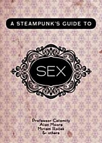 A Steampunks Guide to Sex (Paperback)