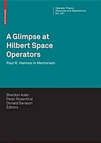 A Glimpse at Hilbert Space Operators: Paul R. Halmos in Memoriam (Paperback, 2010)