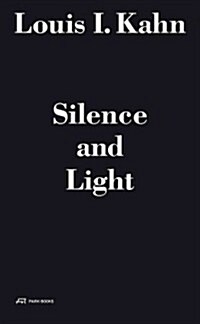 Louis I. Kahn - Silence and Light: The Lecture at Eth Zurich, February 12, 1969 (Hardcover)