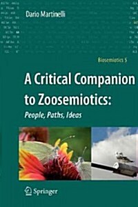 A Critical Companion to Zoosemiotics:: People, Paths, Ideas (Paperback, 2010)
