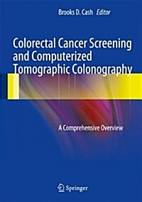 Colorectal Cancer Screening and Computerized Tomographic Colonography: A Comprehensive Overview (Hardcover, 2013)