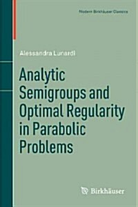 Analytic Semigroups and Optimal Regularity in Parabolic Problems (Paperback, Reprint of the)
