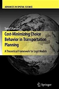Cost-Minimizing Choice Behavior in Transportation Planning: A Theoretical Framework for Logit Models (Paperback, 2010)