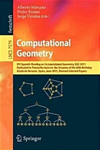 Computational Geometry: XIV Spanish Meeting on Computational Geometry, Egc 2011, Dedicated to Ferran Hurtado on the Occasion of His 60th Birth (Paperback, 2012)