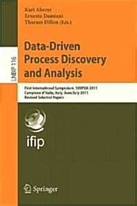 Data-Driven Process Discovery and Analysis: First International Symposium, Simpda 2011, Campione DItalia, Italy, June 29 - July 1, 2011, Revised Sele (Paperback, 2012)