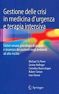 Gestione Delle Crisi in Medicina DUrgenza E Terapia Intensiva: Fattori Umani, Psicologia Di Gruppo E Sicurezza Dei Pazienti Negli Ambienti Ad Alto Ri (Hardcover, 2013)