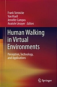 Human Walking in Virtual Environments: Perception, Technology, and Applications (Hardcover, 2013)