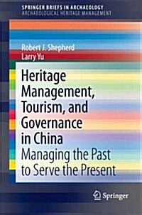 Heritage Management, Tourism, and Governance in China: Managing the Past to Serve the Present (Paperback, 2013)