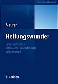 Heilungswunder: Eingreifen Gottes, Biologischer Gl?ksfall Oder Volksmythos? (Paperback, 2012)