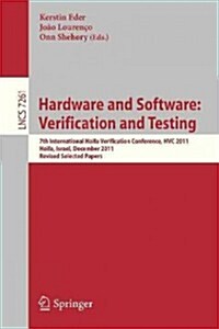 Hardware and Software: Verification and Testing: 7th International Haifa Verification Conference, Hvc 2011, Haifa, Israel, December 6-8, 2011, Revised (Paperback, 2012)