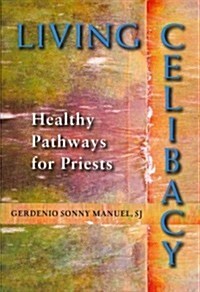 Living Celibacy: Healthy Pathways for Priests (Paperback)