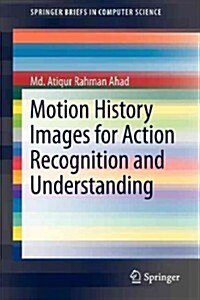 Motion History Images for Action Recognition and Understanding (Paperback, 2013 ed.)