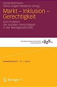 Markt - Inklusion - Gerechtigkeit: Zum Problem Der Sozialen Gerechtigkeit in Der Marktgesellschaft (Paperback, 2013)