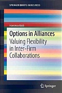 Options in Alliances: Valuing Flexibility in Inter-Firm Collaborations (Paperback, 2013)