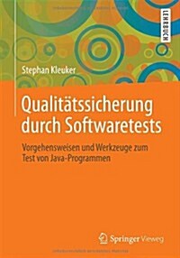 Qualit?ssicherung Durch Softwaretests: Vorgehensweisen Und Werkzeuge Zum Test Von Java-Programmen (Paperback, 2013)