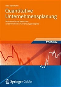 Quantitative Unternehmensplanung: Mathematische Methoden Und Betriebliche Anwendungsbeispiele (Paperback, 1. Aufl. 2022)