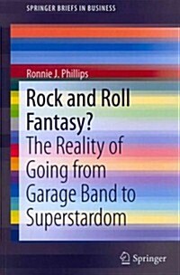 Rock and Roll Fantasy?: The Reality of Going from Garage Band to Superstardom (Paperback, 2013)