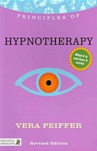 Principles of Hypnotherapy : What it is, How it Works, and What it Can Do for You (Paperback)