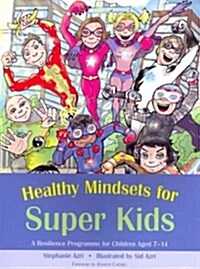 Healthy Mindsets for Super Kids : A Resilience Programme for Children Aged 7-14 (Paperback)