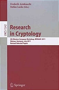 Research in Cryptology: 4th Western European Workshop, WEWoRC 2011, Weimar, Germany, July 20-22, 2011, Revised Selected Papers (Paperback)