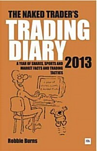 The Naked Trader Diary 2013: A Year of Shares, Sports, Market Facts and Trading Tactics (Hardcover)