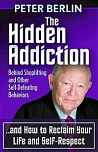 The Hidden Addiction: Behind Shoplifting and Other Self-Defeating Behaviors (Paperback)