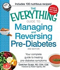 The Everything Guide to Managing and Reversing Pre-Diabetes: Your Complete Guide to Treating Pre-Diabetes Symptoms (Paperback, 2)