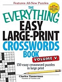The Everything Easy Large-Print Crosswords Book, Volume V: 150 Easy Crossword Puzzles in Large Print (Paperback)